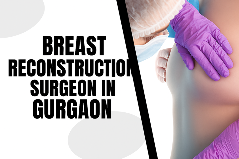Top Breast Reconstruction Surgeon in Gurgaon