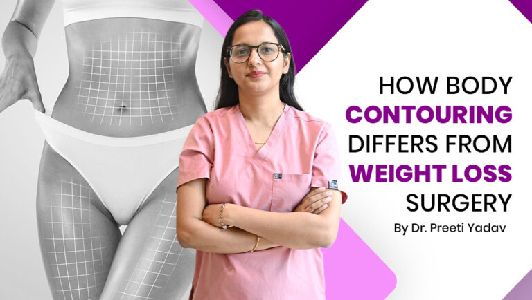 Dr. Preeti Yadav Explain - Body Contouring vs Weight Loss Surgery